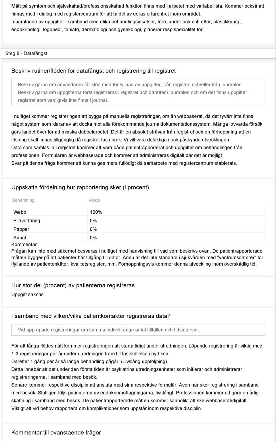 Inhämtande av uppgifter i samband med olika behandlingsinsatser, före, under och och efter, plastikkirurgi, endokrinologi, logopedi, foniatri, dermatologi och gynekologi, planerar resp specialitet