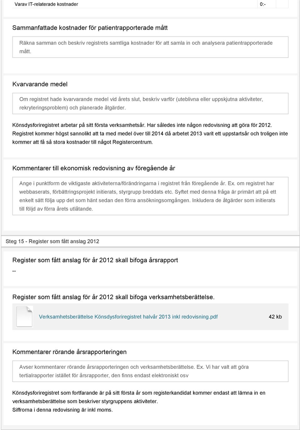 Könsdysforiregistret arbetar på sitt första verksamhetsår. Har således inte någon redovisning att göra för 2012.