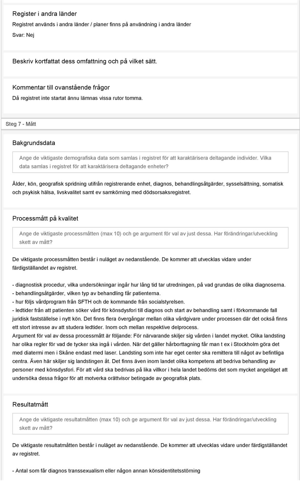 Steg 7 - Mått Bakgrundsdata Ange de viktigaste demografiska data som samlas i registret för att karaktärisera deltagande individer.