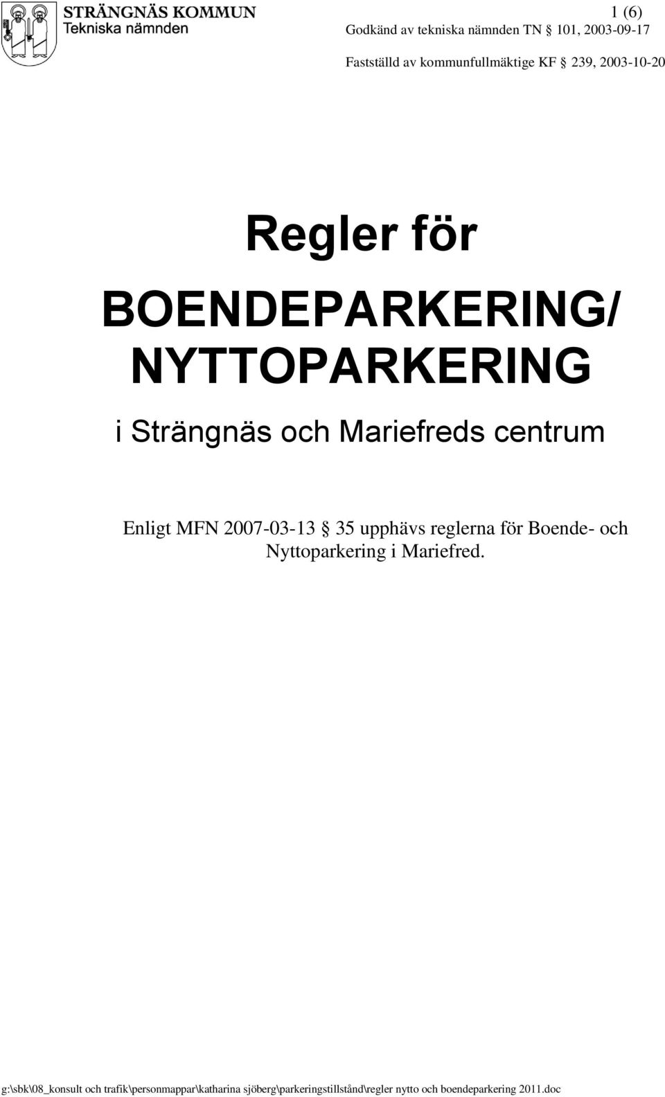 MFN 2007-03-13 35 upphävs reglerna för Boende- och Nyttoparkering i Mariefred.