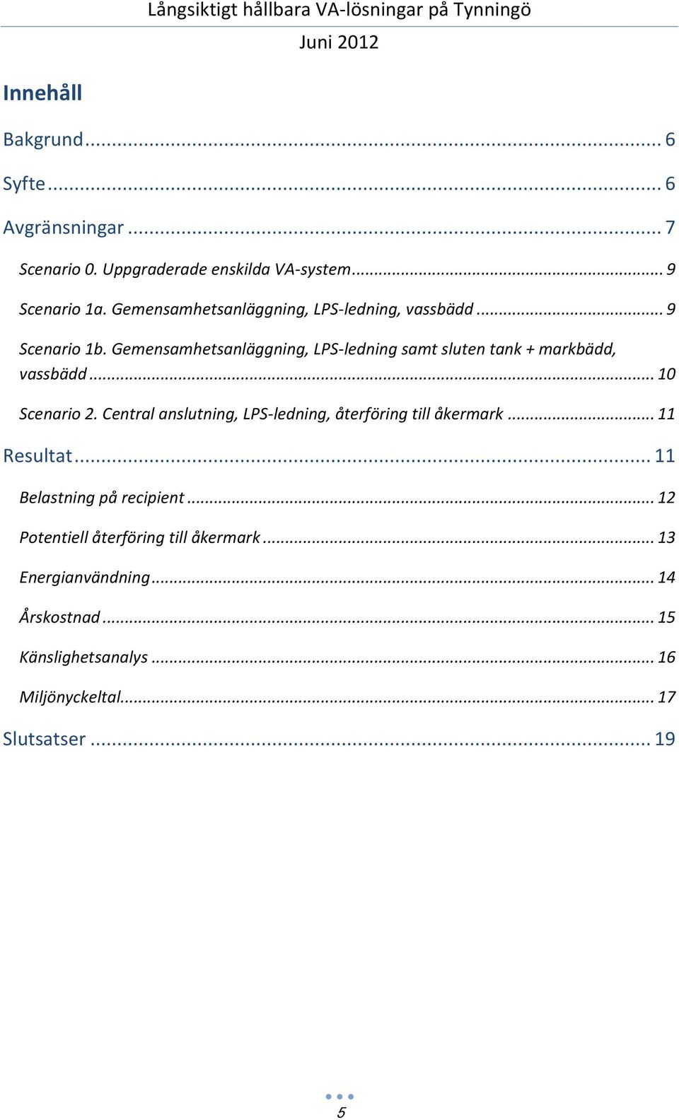 Gemensamhetsanläggning, LPS-ledning samt sluten tank + markbädd, vassbädd... 10 Scenario 2.