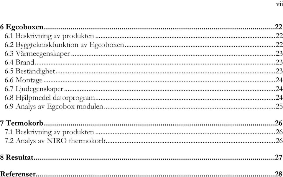 .. 24 6.9 Analys av Egcobox modulen... 25 7 Termokorb...26 7.1 Beskrivning av produkten... 26 7.