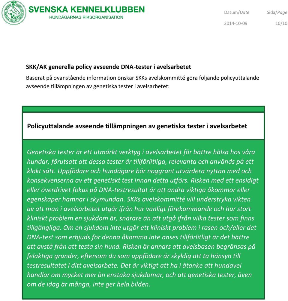 tester är tillförlitliga, relevanta och används på ett klokt sätt. Uppfödare och hundägare bör noggrant utvärdera nyttan med och konsekvenserna av ett genetiskt test innan detta utförs.