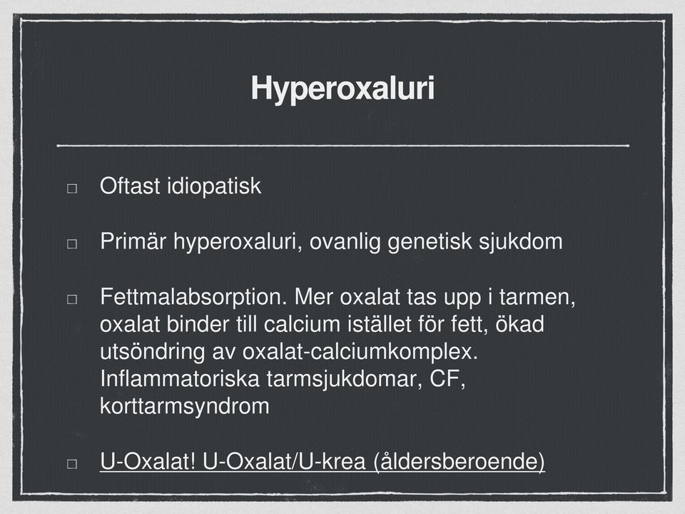 Mer oxalat tas upp i tarmen, oxalat binder till calcium istället för fett,