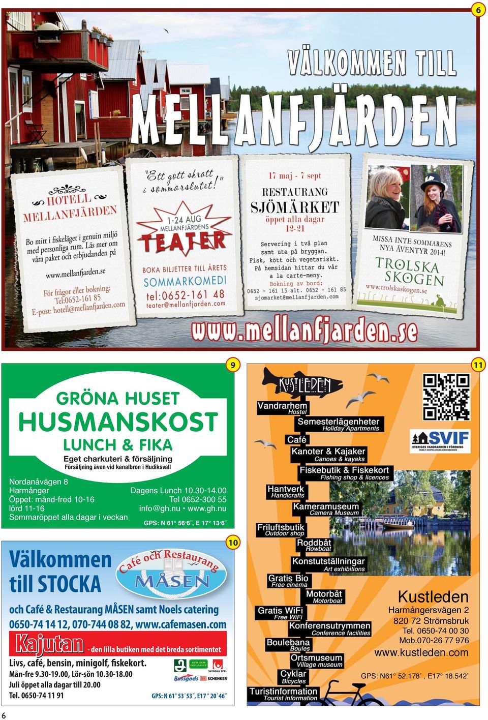 nu www.gh.nu GPS: N 61 566, E 17 136 Välkommen till STOCKA Café och Restaurang och Café & Restaurang MÅSEN samt Noels catering 0650-74 14 12, 070-744 08 82, www.cafemasen.