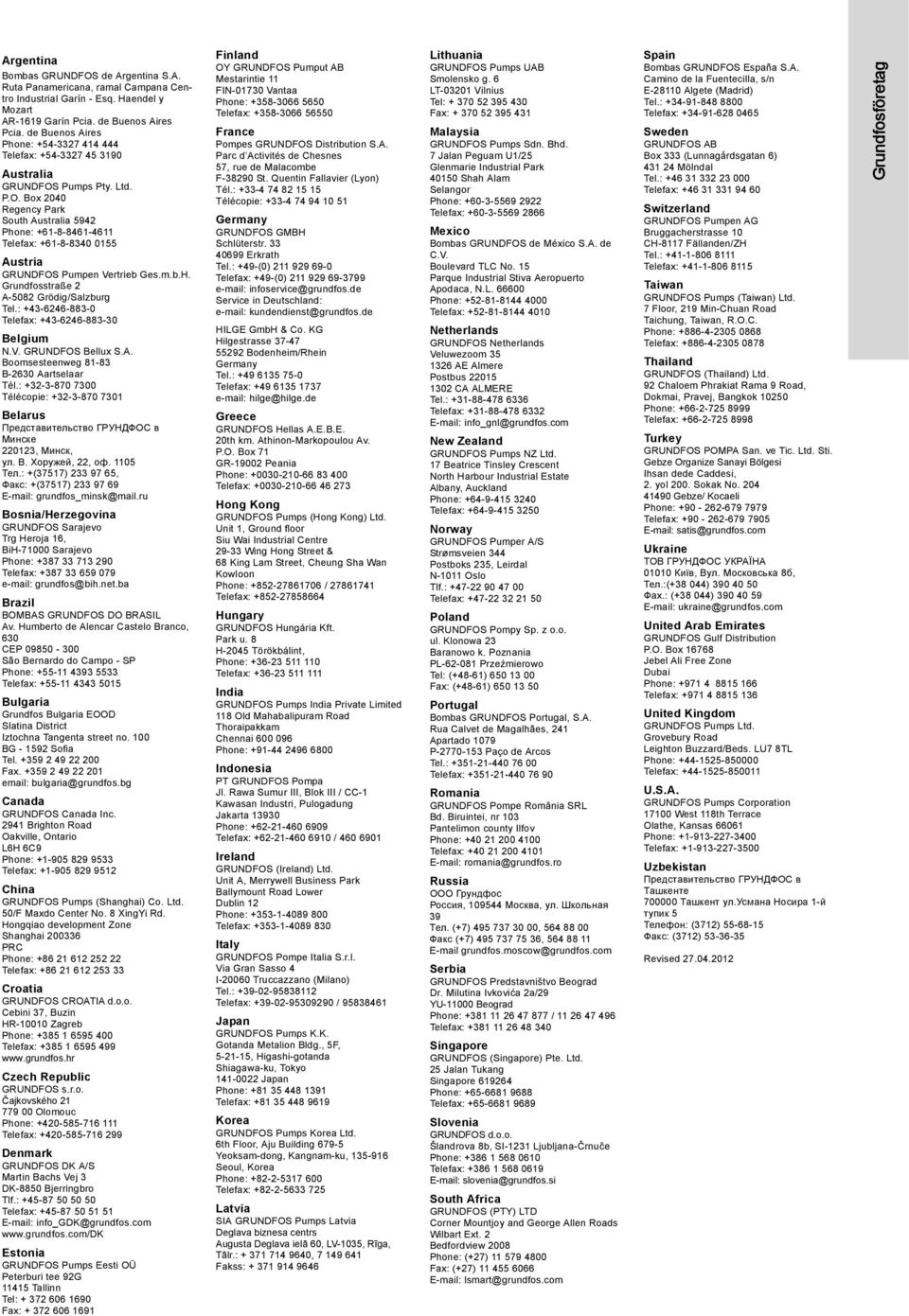 Pumps Pty. Ltd. P.O. Box 2040 Regency Park South Australia 5942 Phone: +61-8-8461-4611 Telefax: +61-8-8340 0155 Austria GRUNDFOS Pumpen Vertrieb Ges.m.b.H. Grundfosstraße 2 A-5082 Grödig/Salzburg Tel.