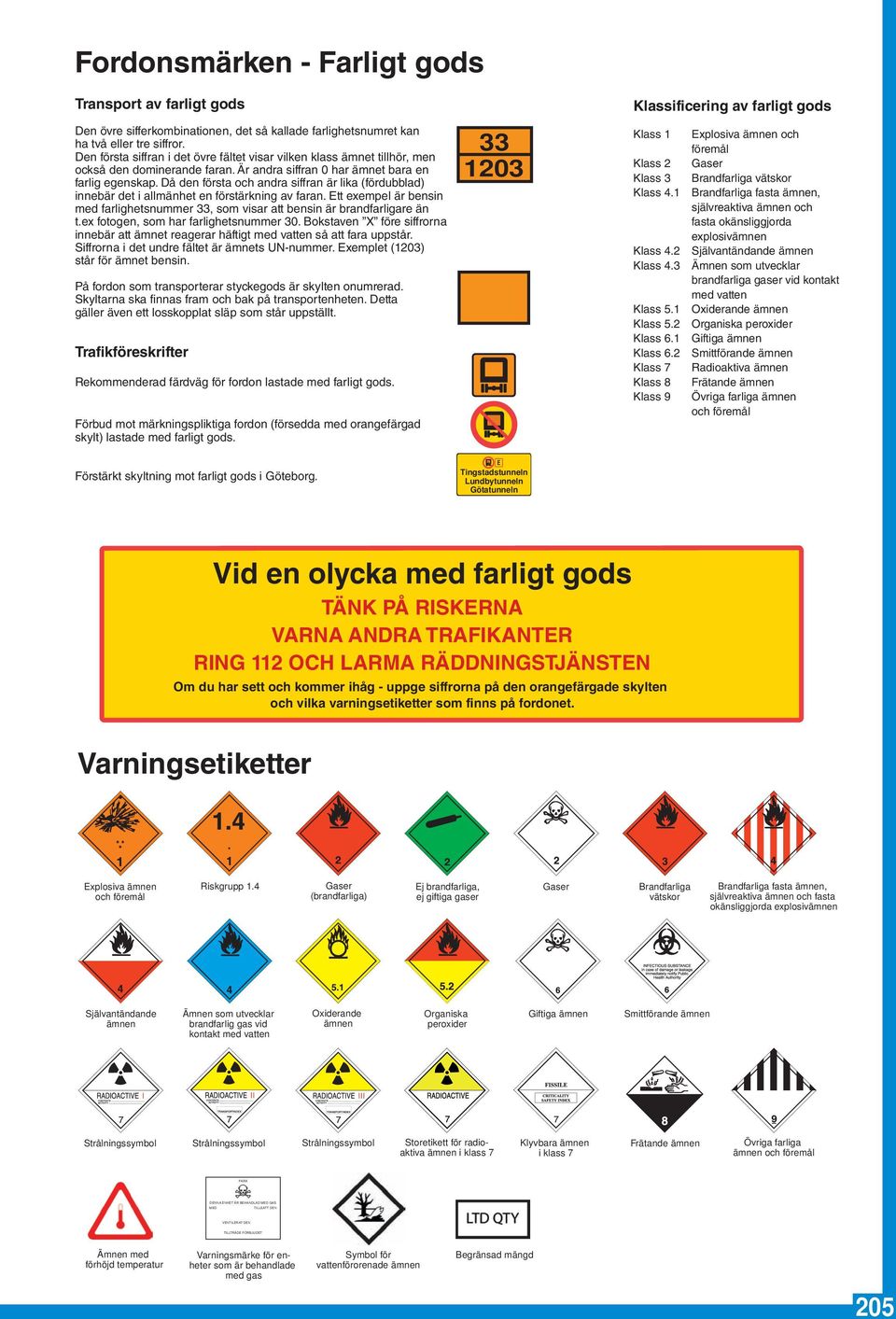 Då den första och andra siffran är lika (fördubblad) innebär det i allmänhet en förstärkning av faran. Ett exempel är bensin med farlighetsnummer 33, som visar att bensin är brandfarligare än t.