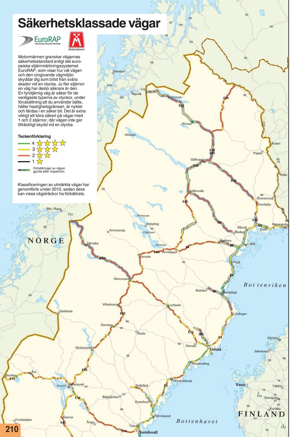 En fyrstjärnig väg är säker för de vanligaste typerna av olyckor, under förutsättning att du använder bälte, håller hastighetsgränsen, är nykter och färdas i en säker bil.