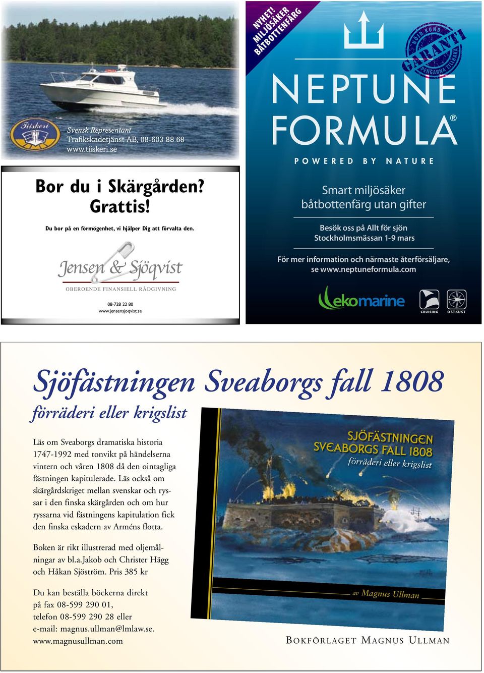 den. Du Smart miljösäker båtbottenfärg utan gifter Besök oss på Allt för sjön Stockholmsmässan 1-9 mars För mer information och närmaste återförsäljare, se www.neptuneformula.