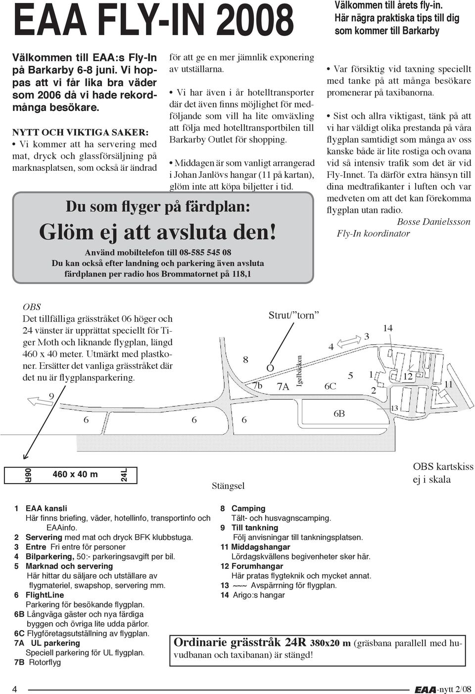 Vi har även i år hotelltransporter där det även finns möjlighet för medföljande som vill ha lite omväxling att följa med hotelltransportbilen till Barkarby Outlet för shopping.