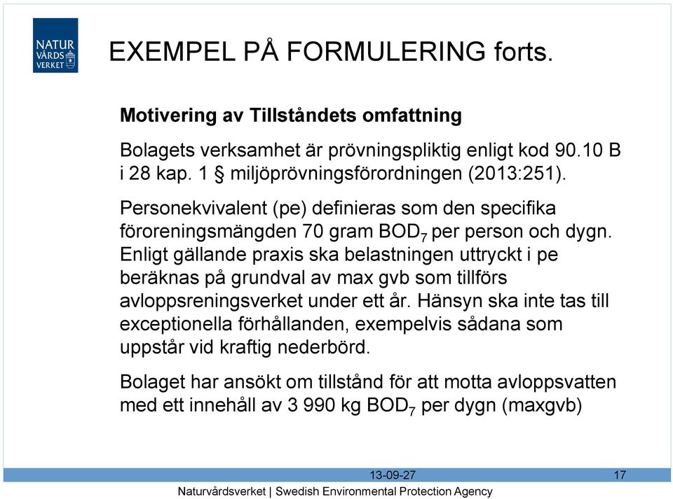 Enligt gällande praxis ska belastningen uttryckt i pe beräknas på grundval av max gvb som tillförs avloppsreningsverket under ett år.