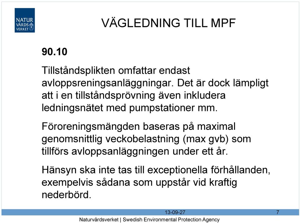 Föroreningsmängden baseras på maximal genomsnittlig veckobelastning (max gvb) som tillförs