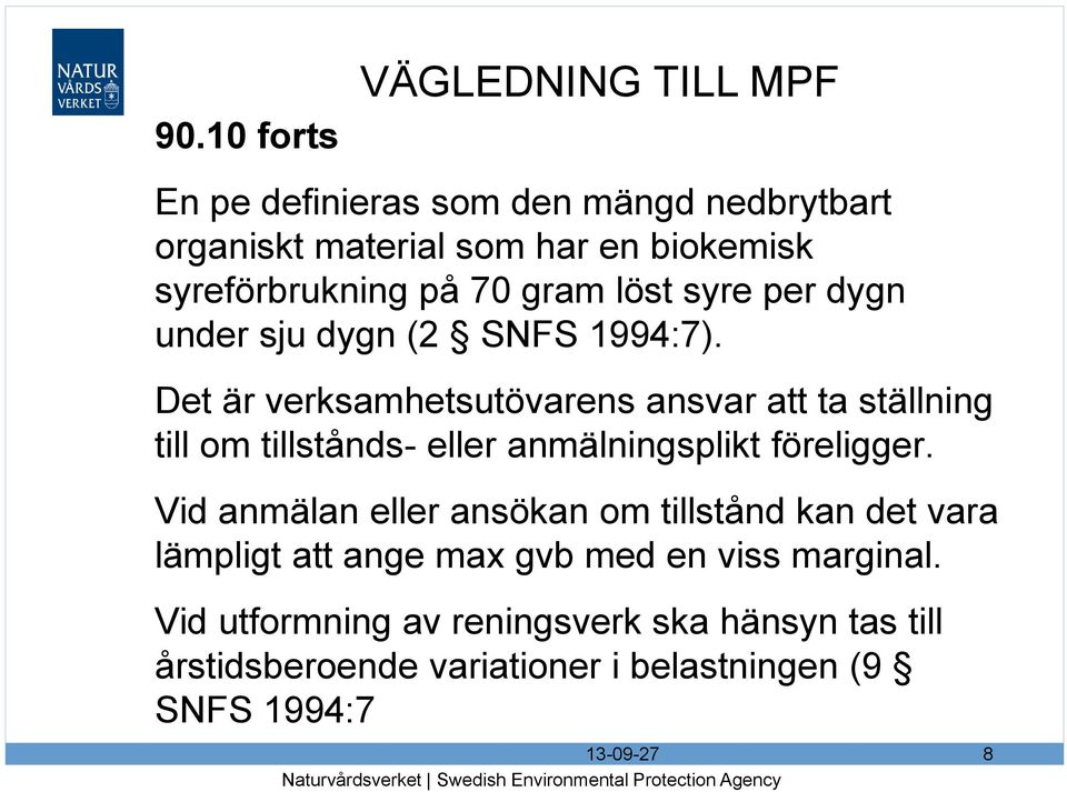 Det är verksamhetsutövarens ansvar att ta ställning till om tillstånds- eller anmälningsplikt föreligger.