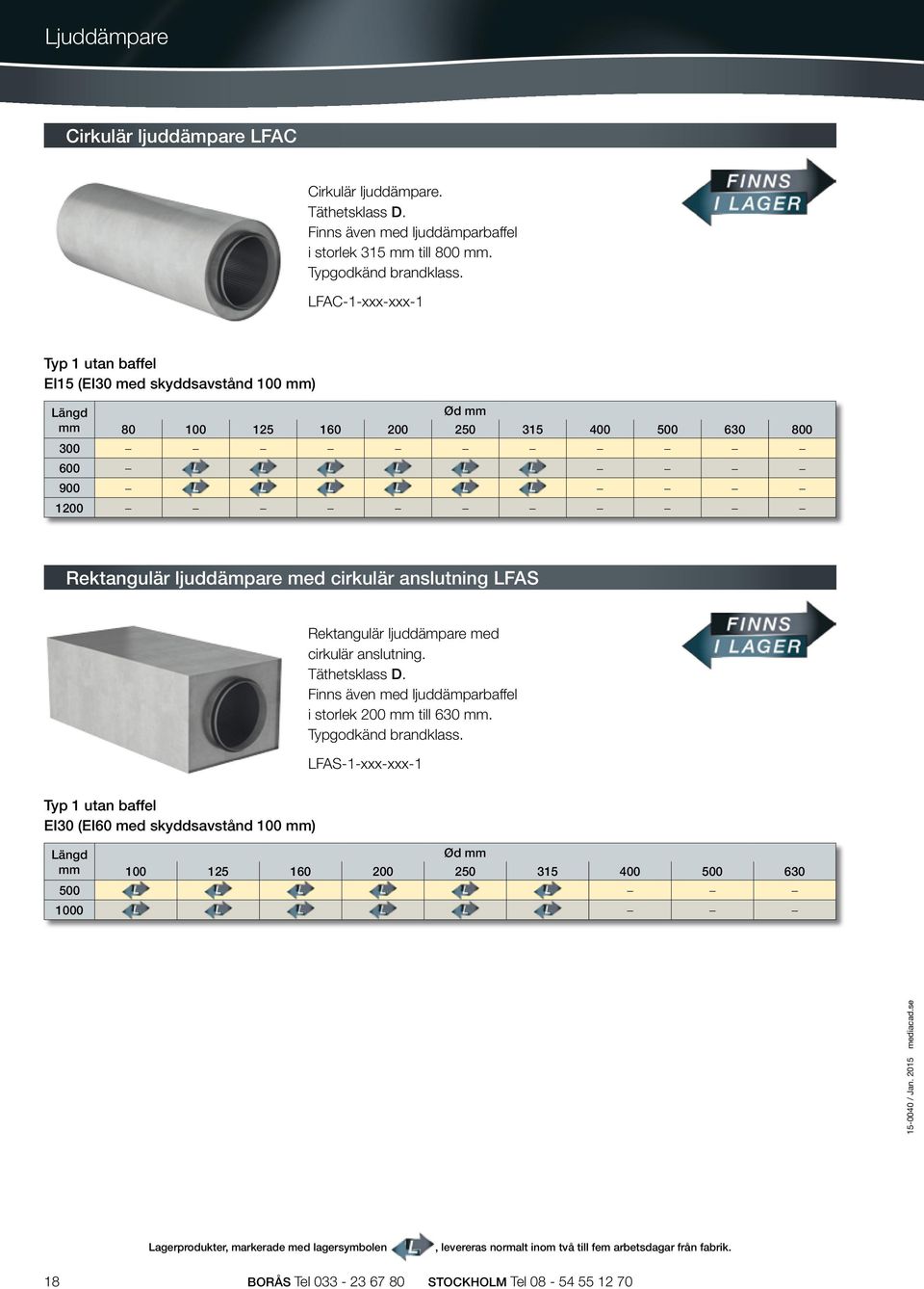 cirkulär anslutning LFAS Rektangulär ljuddämpare med cirkulär anslutning. Täthetsklass D. Finns även med ljuddämparbaffel i storlek 200 mm till 630 mm. Typgodkänd brandklass.