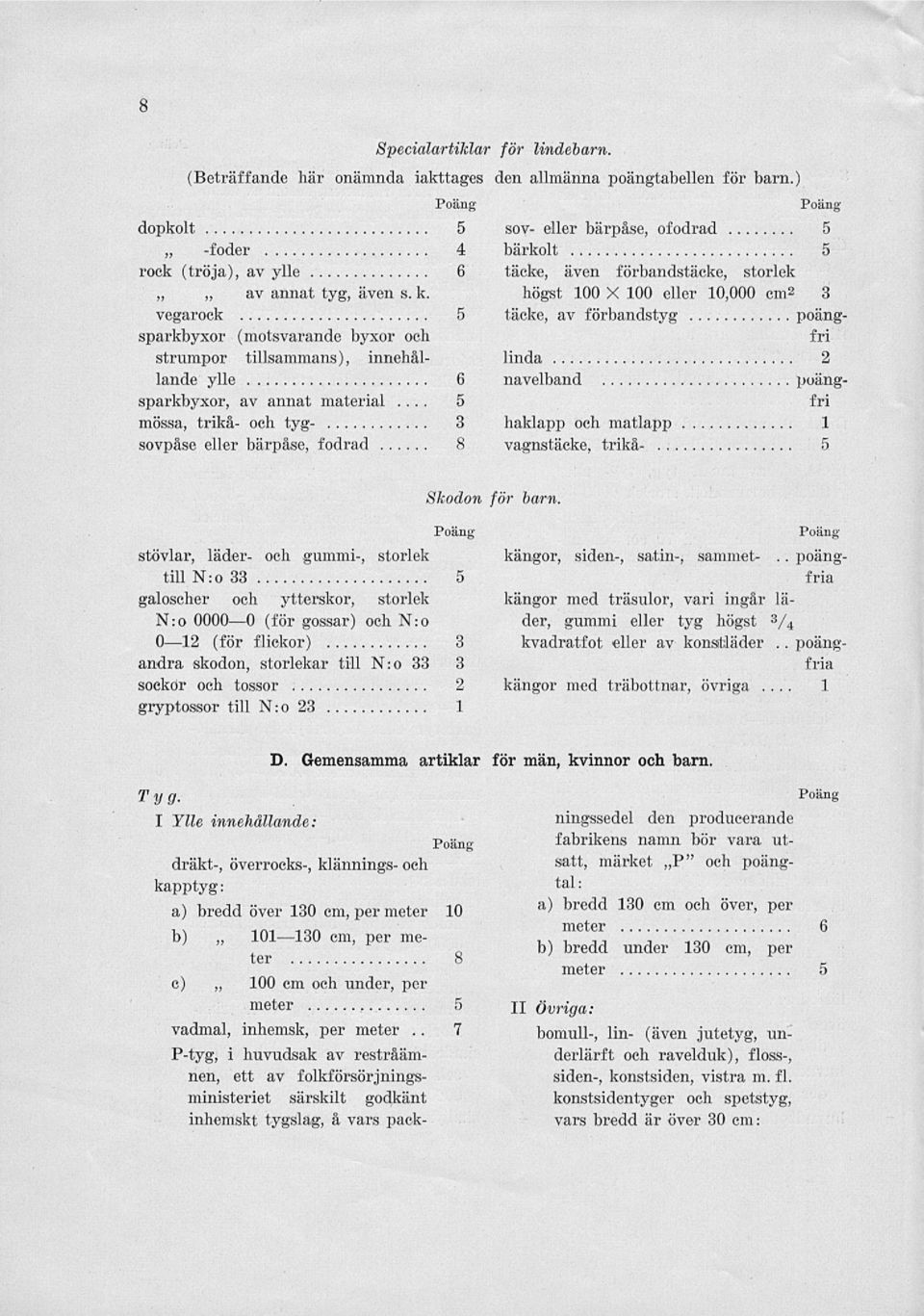 .. 5 mössa, trikå- och tyg- 3 sovpåse eller bärpåse, fodrad 8 Specialartiklar för lindebarn. (Beträffande här onämnda iakttages den allmänna poängtabellen för barn.