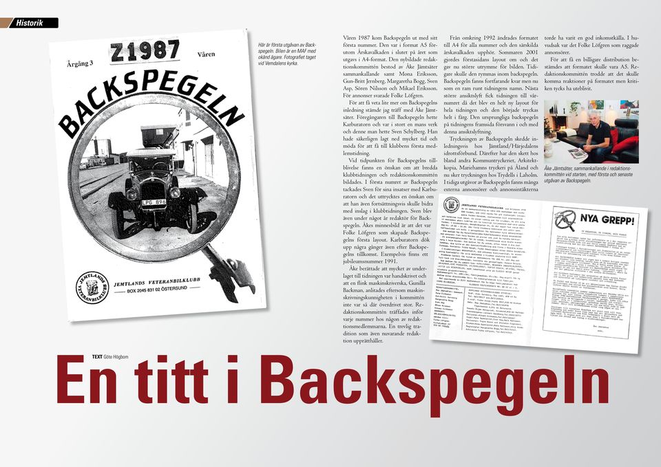 Den nybildade redaktionskommittén bestod av Åke Jämtsäter sammankallande samt Mona Eriksson, Gun-Britt Jernberg, Margaretha Bogg, Sven Asp, Sören Nilsson och Mikael Eriksson.