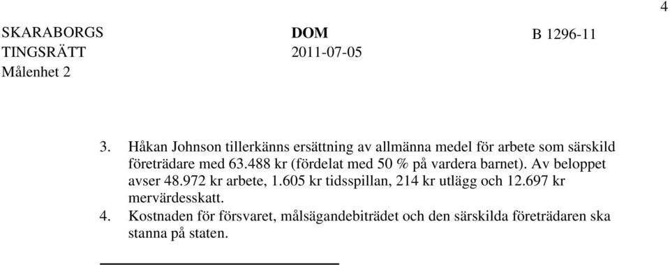 företrädare med 63.488 kr (fördelat med 50 % på vardera barnet). Av beloppet avser 48.