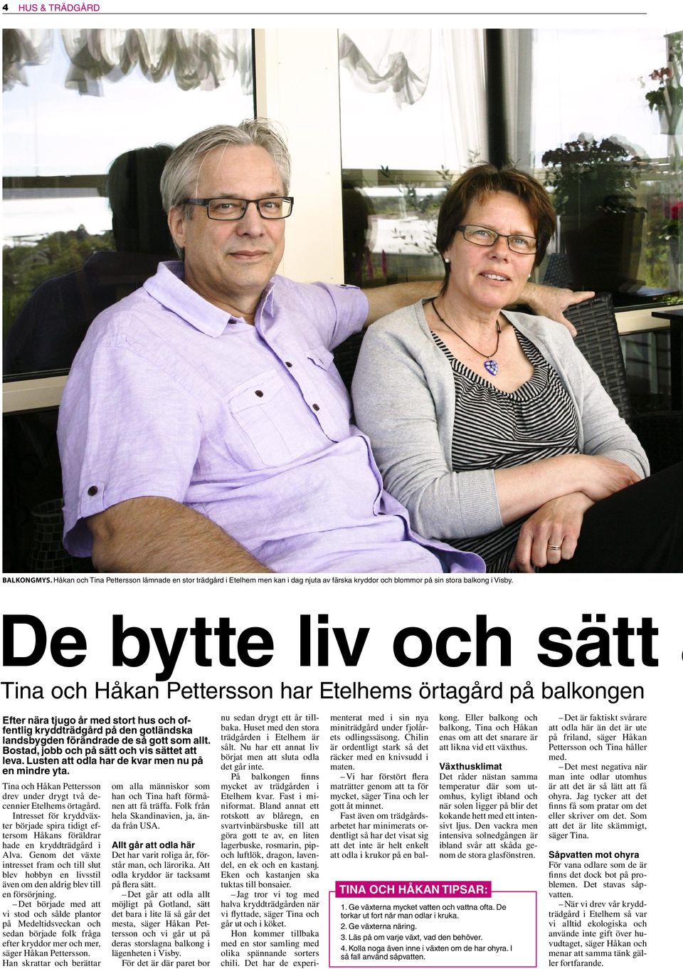 som allt. Bostad, jobb och på sätt och vis sättet att leva. Lusten att odla har de kvar men nu på en mindre yta. Tina och Håkan Pettersson drev under drygt två decennier Etelhems örtagård.