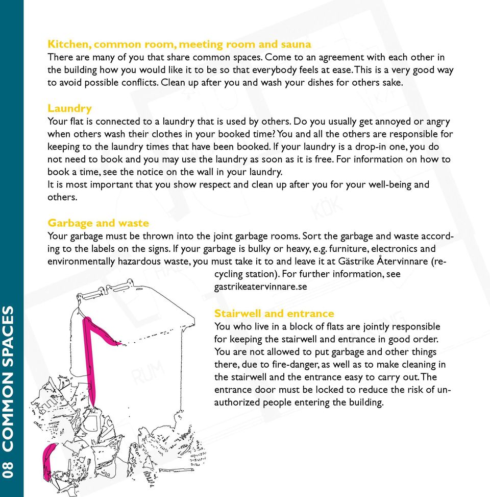 Clean up after you and wash your dishes for others sake. Laundry Your flat is connected to a laundry that is used by others.