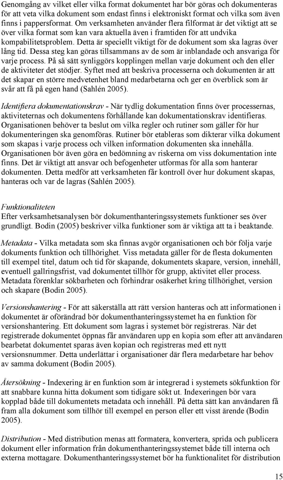 Detta är speciellt viktigt för de dokument som ska lagras över lång tid. Dessa steg kan göras tillsammans av de som är inblandade och ansvariga för varje process.