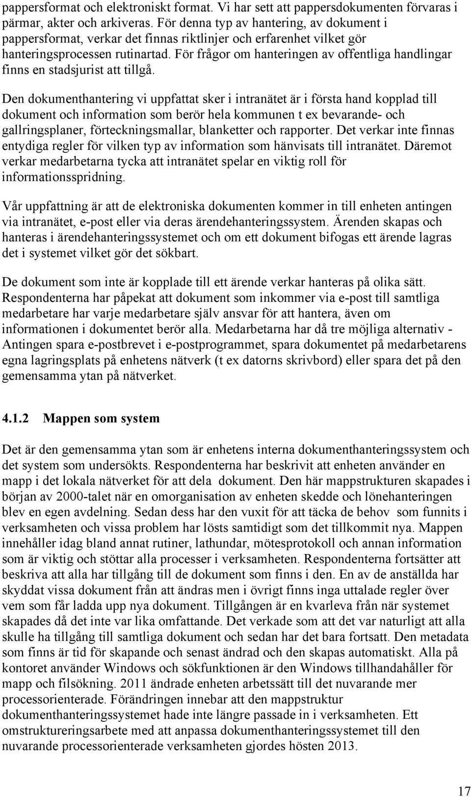 För frågor om hanteringen av offentliga handlingar finns en stadsjurist att tillgå.