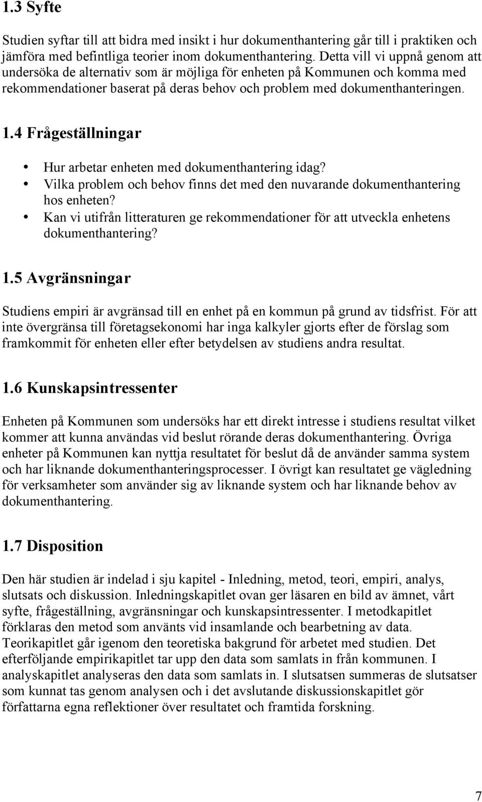 4 Frågeställningar Hur arbetar enheten med dokumenthantering idag? Vilka problem och behov finns det med den nuvarande dokumenthantering hos enheten?