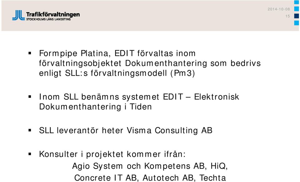 Elektronisk Dokumenthantering i Tiden SLL leverantör heter Visma Consulting AB