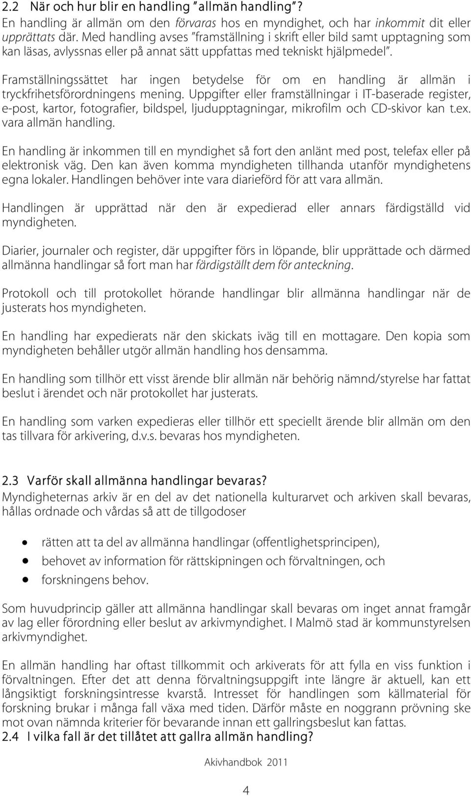 Framställningssättet har ingen betydelse för om en handling är allmän i tryckfrihetsförordningens mening.