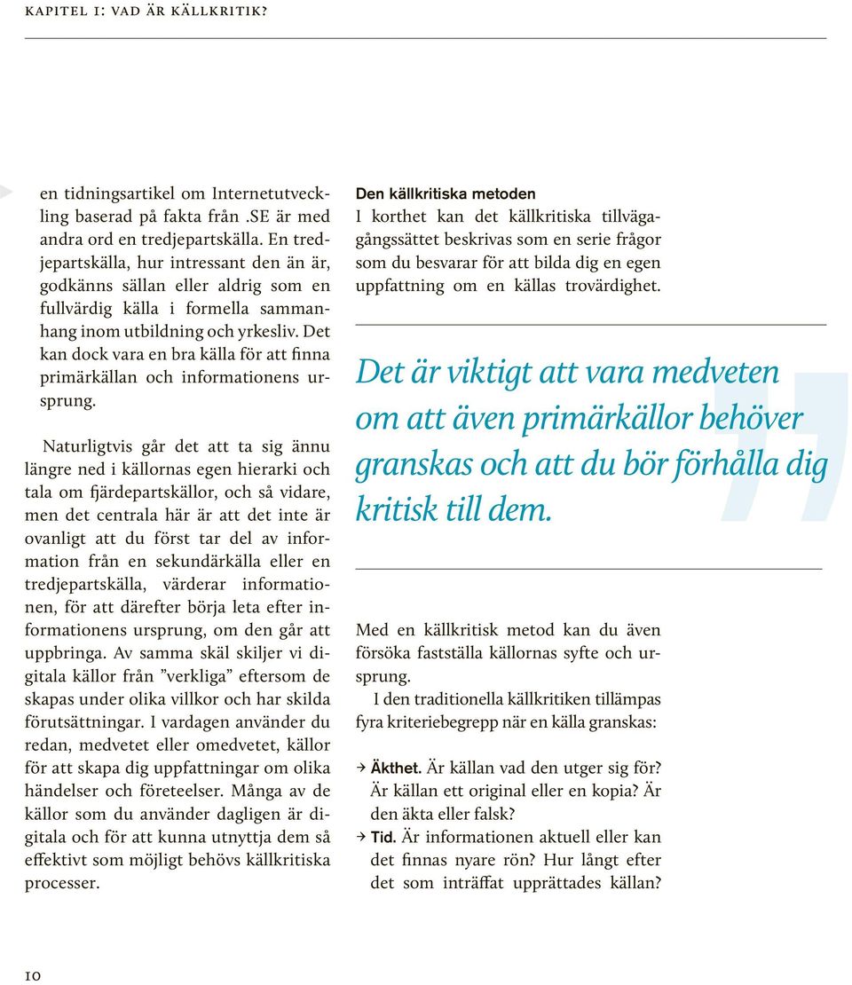 Är det för att presentera fakta? Är det för övertyga dig om något? Är det för att påverka en opinion? Är det för att sälja dig en produkt eller tjänst? Är det för att underhålla dig?