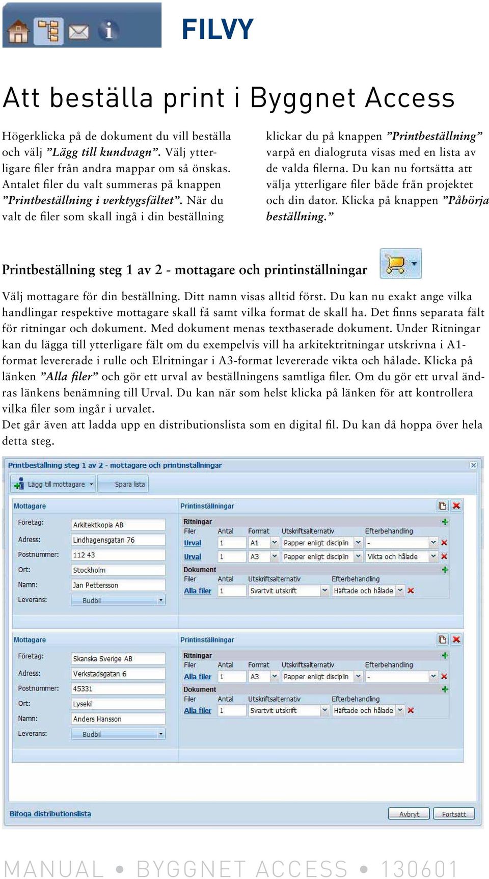 När du valt de filer som skall ingå i din beställning klickar du på knappen Printbeställning varpå en dialogruta visas med en lista av de valda filerna.