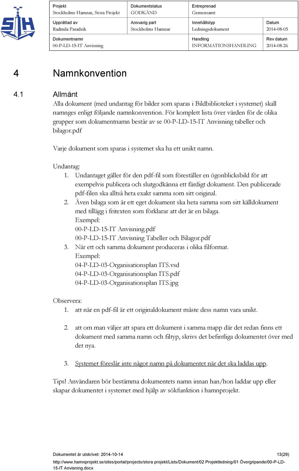 Undantaget gäller för den pdf-fil som föreställer en ögonblicksbild för att exempelvis publicera och slutgodkänna ett färdigt dokument.