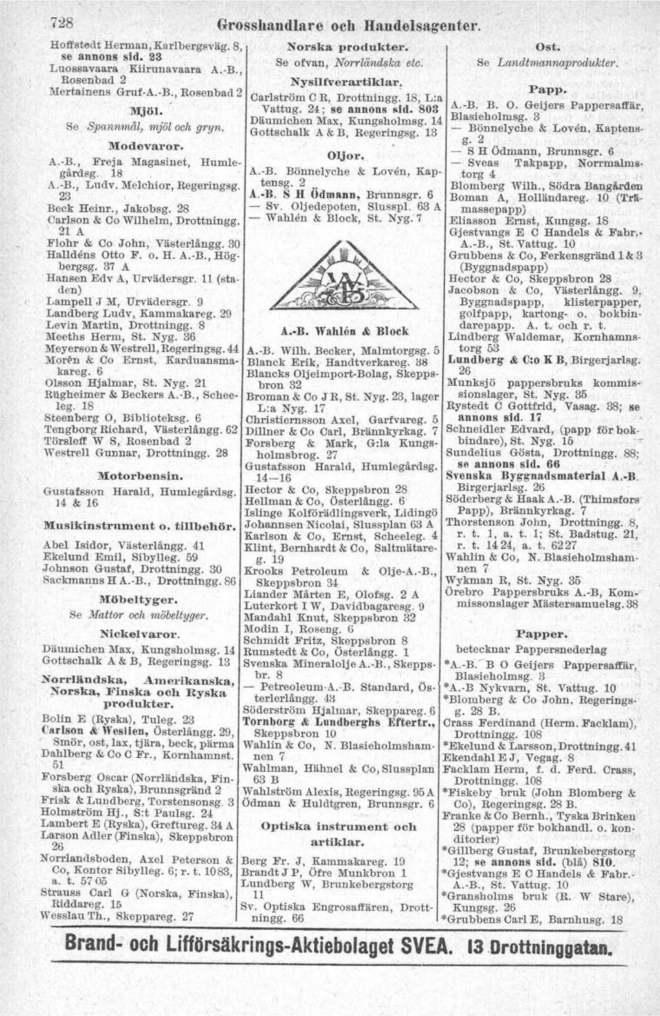 37 A Hansen Edv A, Urväderagr. 11 (staden) Lampell J M, Urvädersgr. 9 Landberg Ludv, Kammakareg. 29 Levin Martin, Drottningg. 8 l\leetbs Herm, St. Nyg. 36 Meyerson & Westrell, Regeringsg.