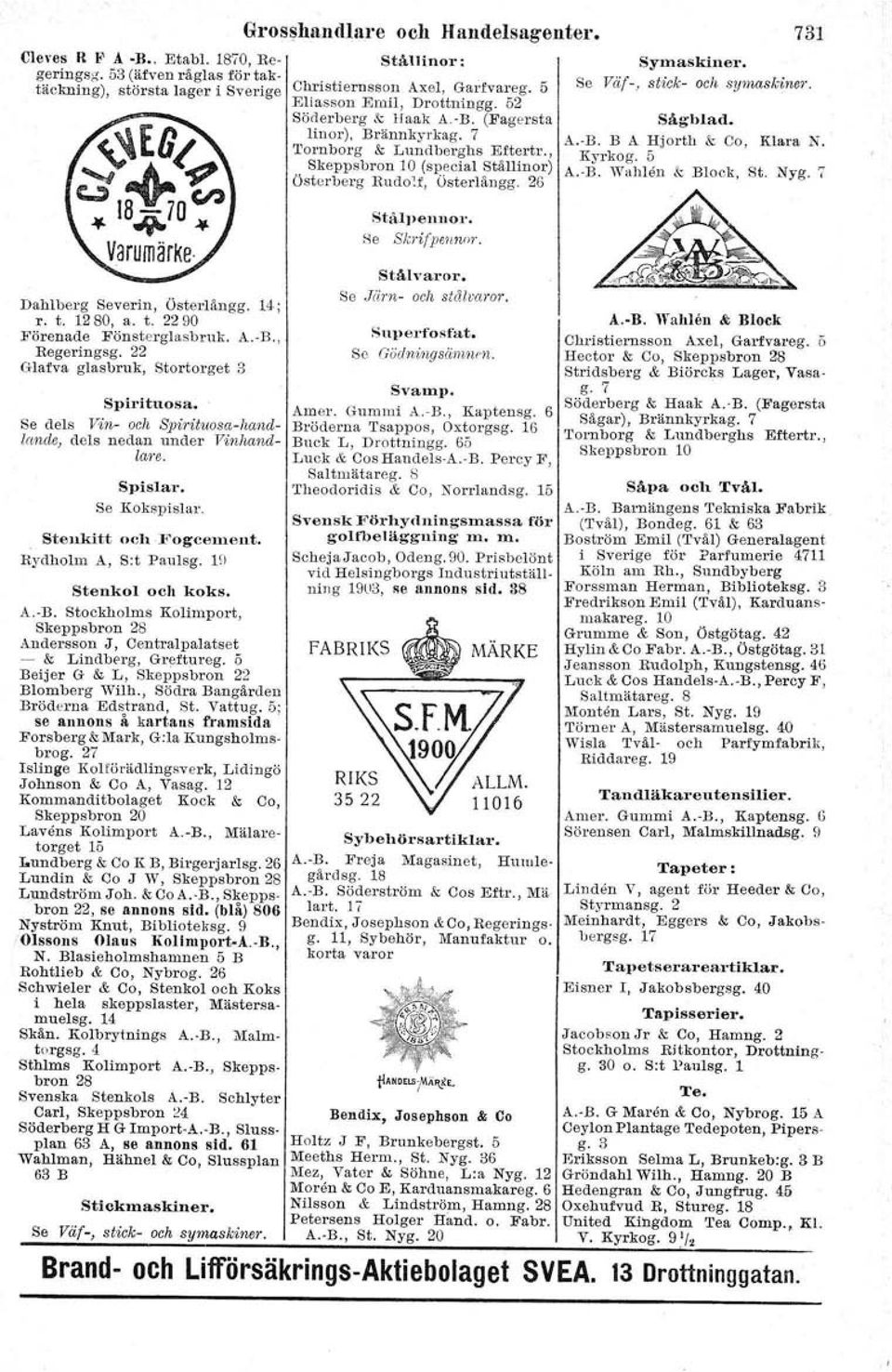 Stockholms Kolimport, Skeppsbron 28 Andersson J, Centralpalatset - & Lindberg, Greftureg. ö Beijer G & L, Skeppsbron 22 Blomberg Wilh., Södra Bangården Bröderna Edstrand, St. Vattug. 5; se annons å.