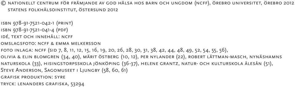 42, 44, 48, 49, 52, 54, 55, 56), olivia & elin blomgren (34, 40), märit östberg (10, 12), per nylander (22), robert lättman-masch, nynäshamns naturskola (33),