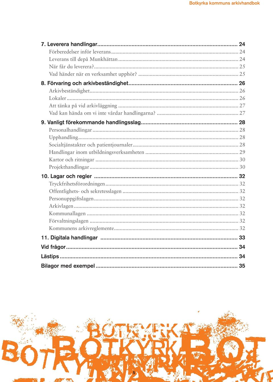 Vanligt förekommande handlingsslag... 28 Personalhandlingar... 28 Upphandling... 28 Socialtjänstakter och patientjournaler... 28 Handlingar inom utbildningsverksamheten... 29 Kartor och ritningar.