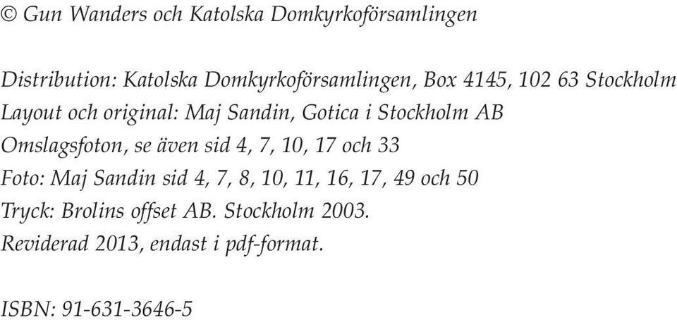 Omslagsfoton, se även sid 4, 7, 10, 17 och 33 Foto: Maj Sandin sid 4, 7, 8, 10, 11, 16, 17,