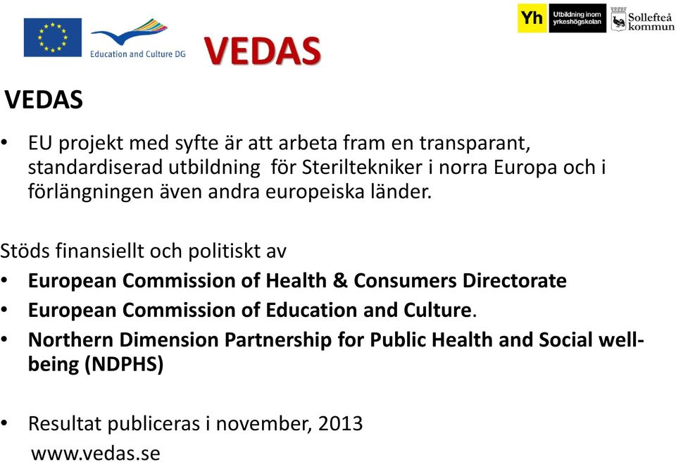 Stöds finansiellt och politiskt av European Commission of Health & Consumers Directorate European Commission