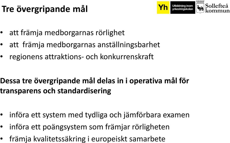 delas in i operativa mål för transparens och standardisering införa ett system med tydliga