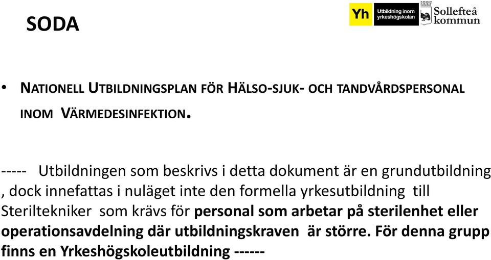 den formella yrkesutbildning till Steriltekniker som krävs för personal som arbetar på sterilenhet