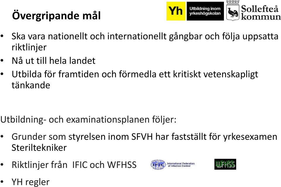 vetenskapligt tänkande Utbildning- och examinationsplanen följer: Grunder som styrelsen