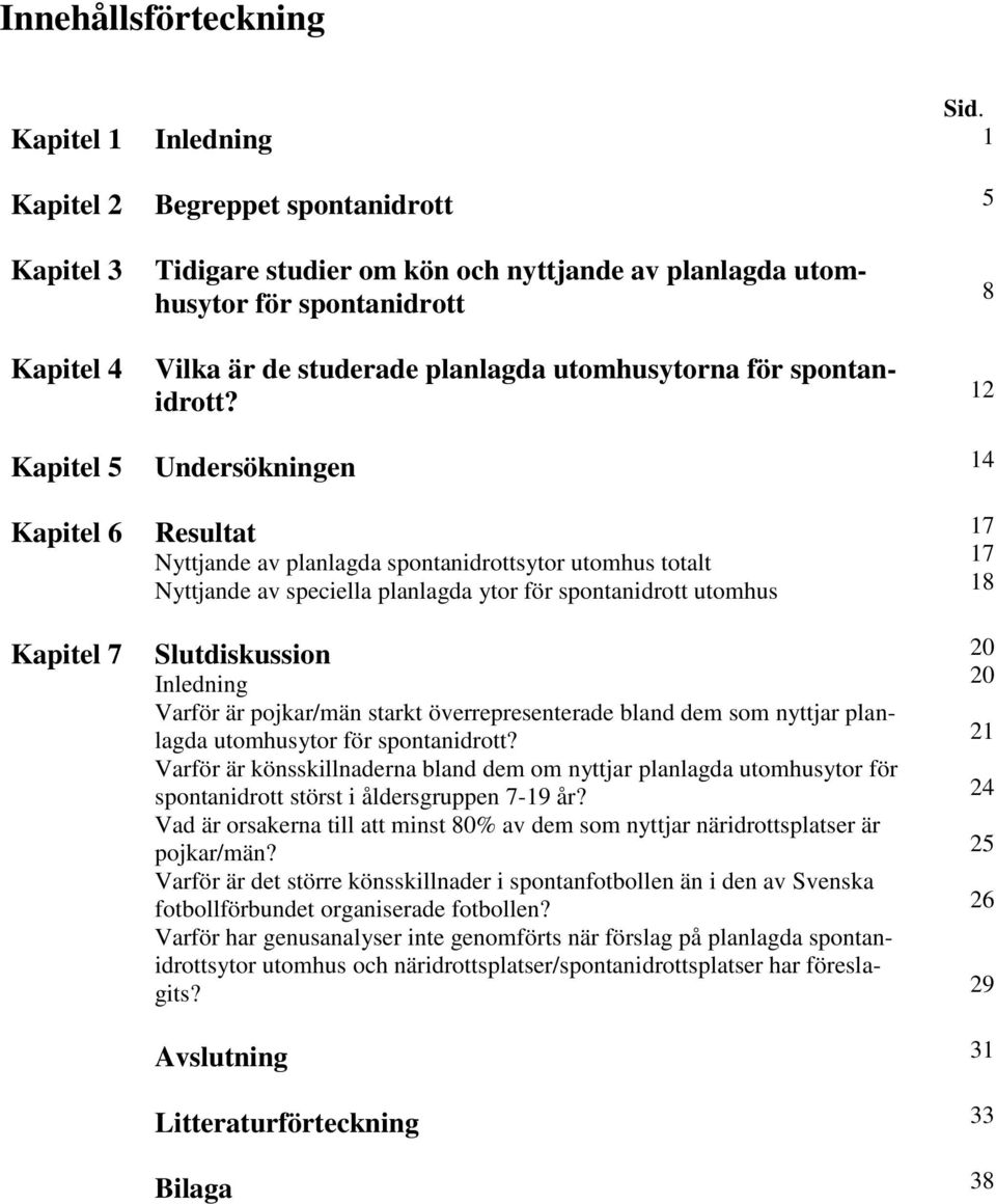 utomhusytorna för spontanidrott?