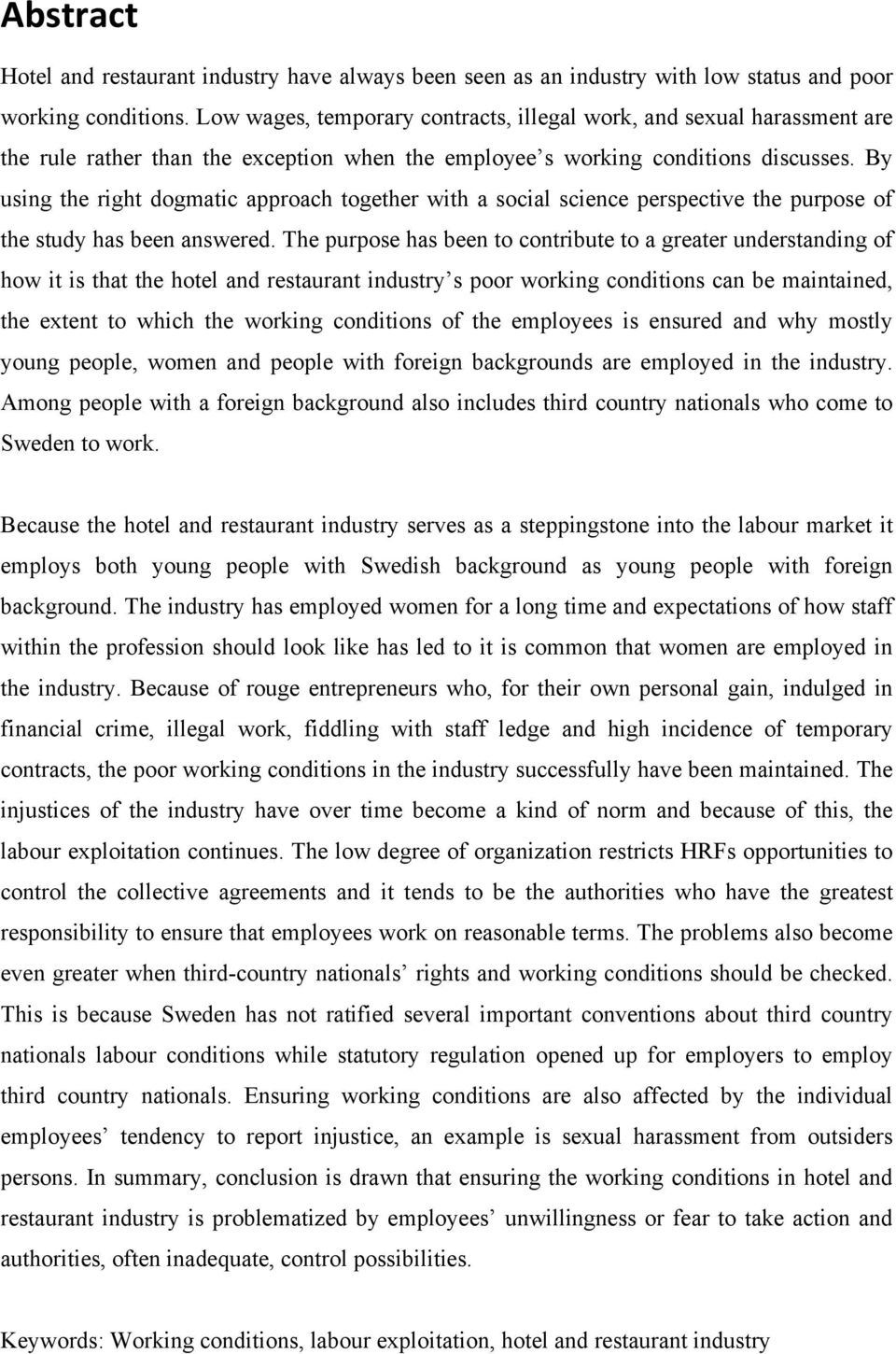 By using the right dogmatic approach together with a social science perspective the purpose of the study has been answered.