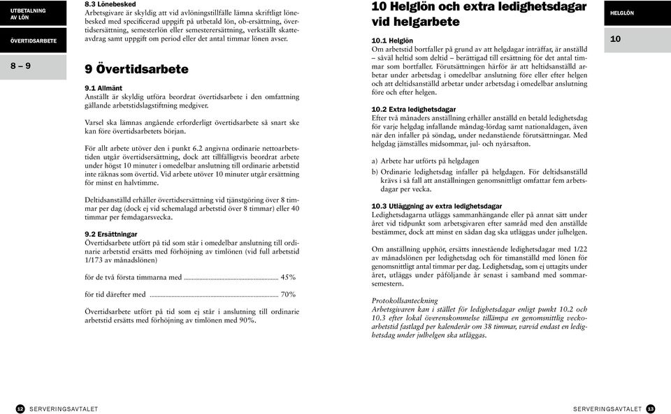 semesterersättning, verkställt skatteavdrag samt uppgift om period eller det antal timmar lönen avser. 9 Övertidsarbete 9.