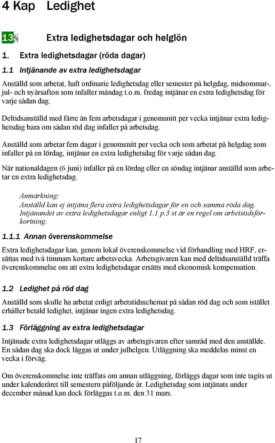 Deltidsanställd med färre än fem arbetsdagar i genomsnitt per vecka intjänar extra ledighetsdag bara om sådan röd dag infaller på arbetsdag.