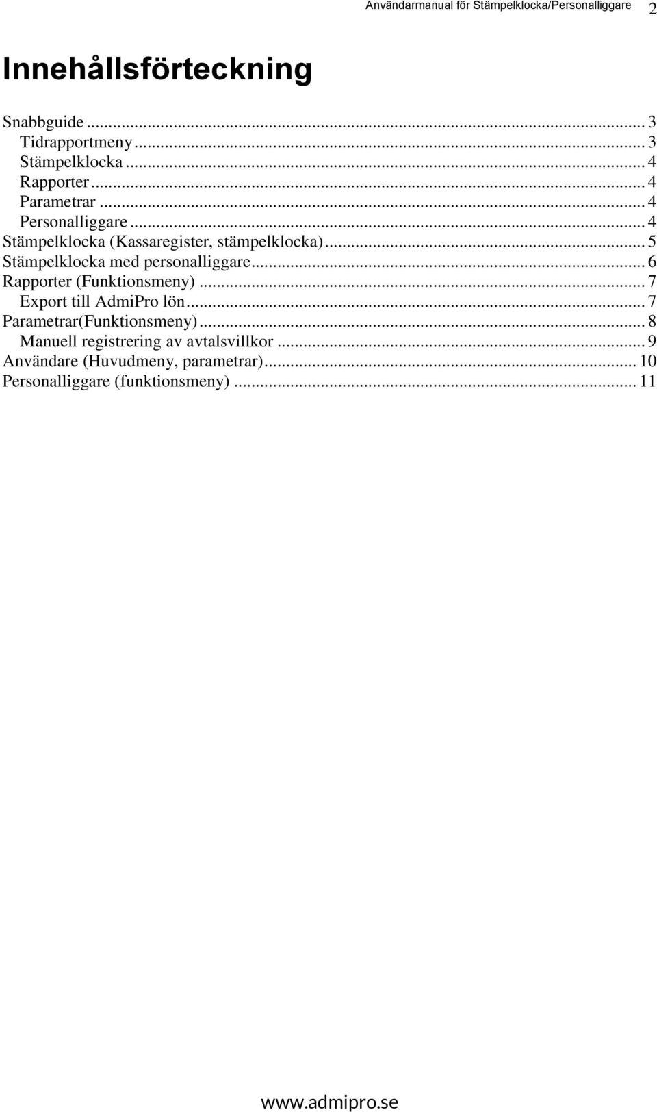 .. 6 Rapporter (Funktionsmeny)... 7 Export till AdmiPro lön... 7 Parametrar(Funktionsmeny).