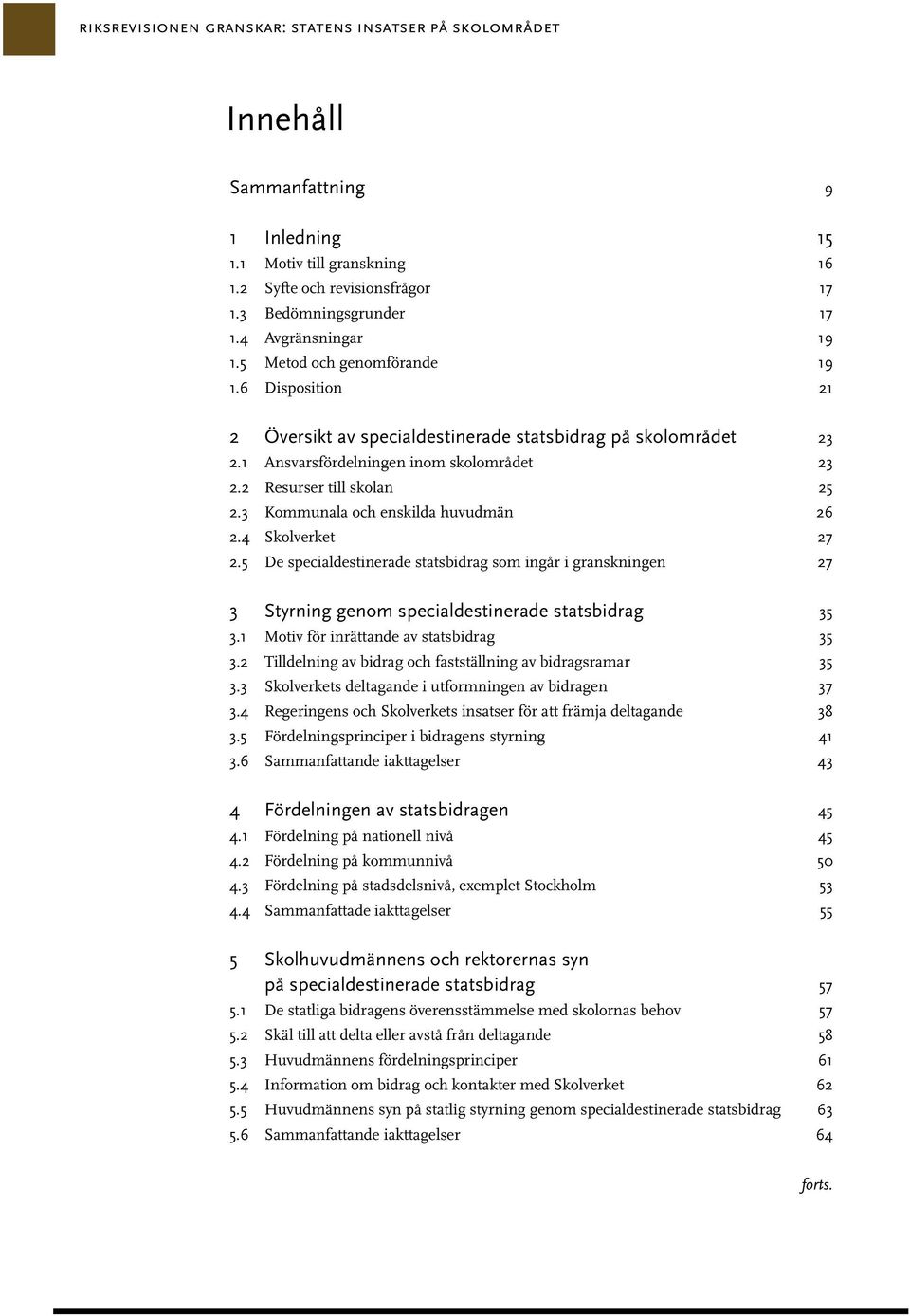 2 Resurser till skolan 25 2.3 Kommunala och enskilda huvudmän 26 2.4 Skolverket 27 2.
