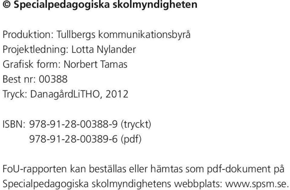 DanagårdLiTHO, 2012 ISBN: 978-91-28-00388-9 (tryckt) 978-91-28-00389-6 (pdf)