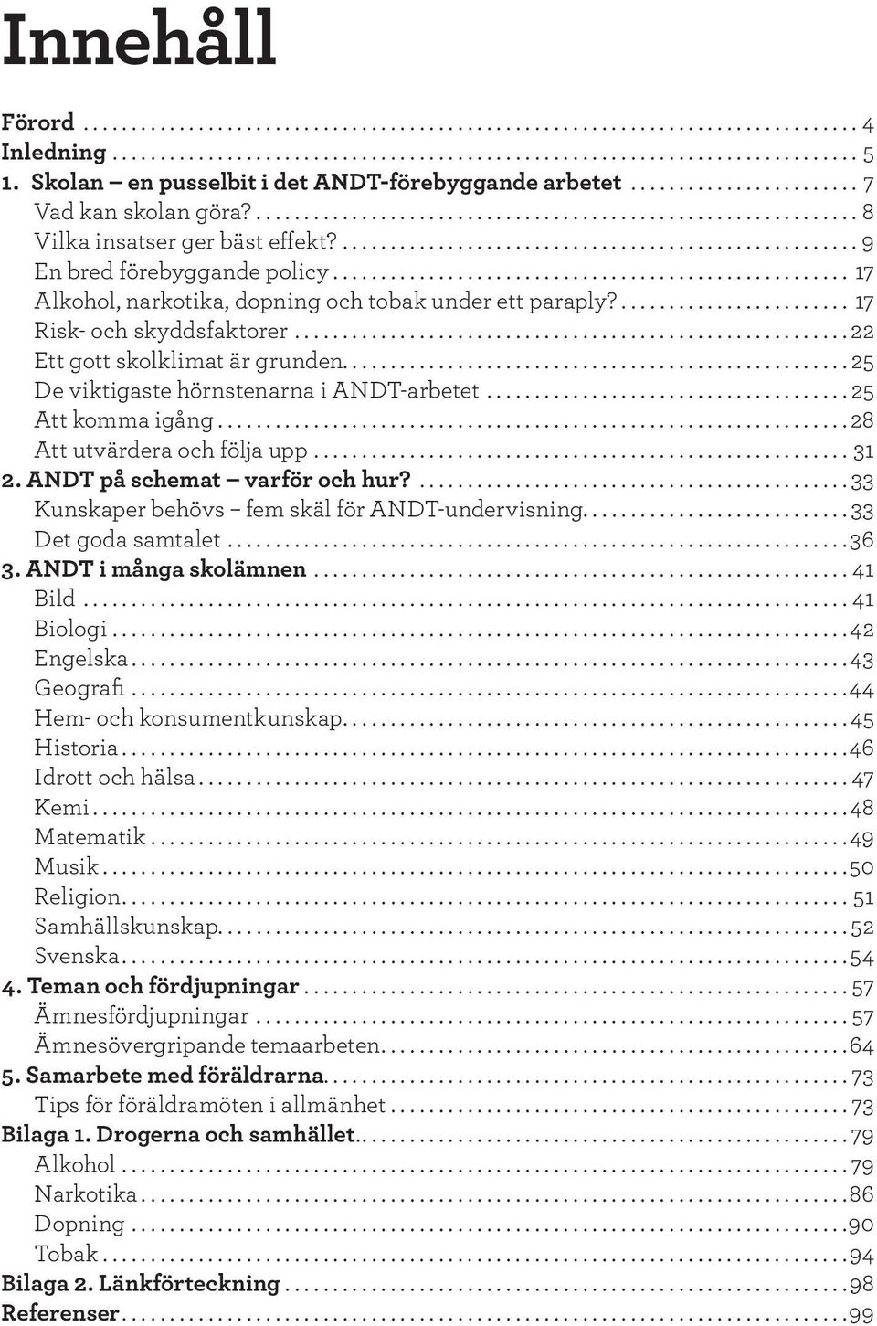 ...................................................... 9 En bred förebyggande policy...................................................... 17 Alkohol, narkotika, dopning och tobak under ett paraply?