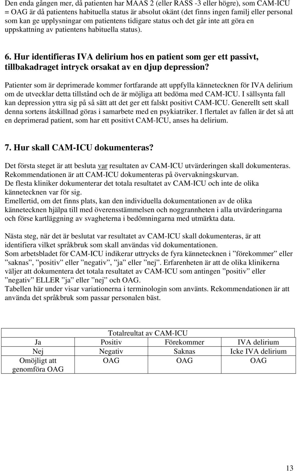 Hur identifieras IVA delirium hos en patient som ger ett passivt, tillbakadraget intryck orsakat av en djup depression?