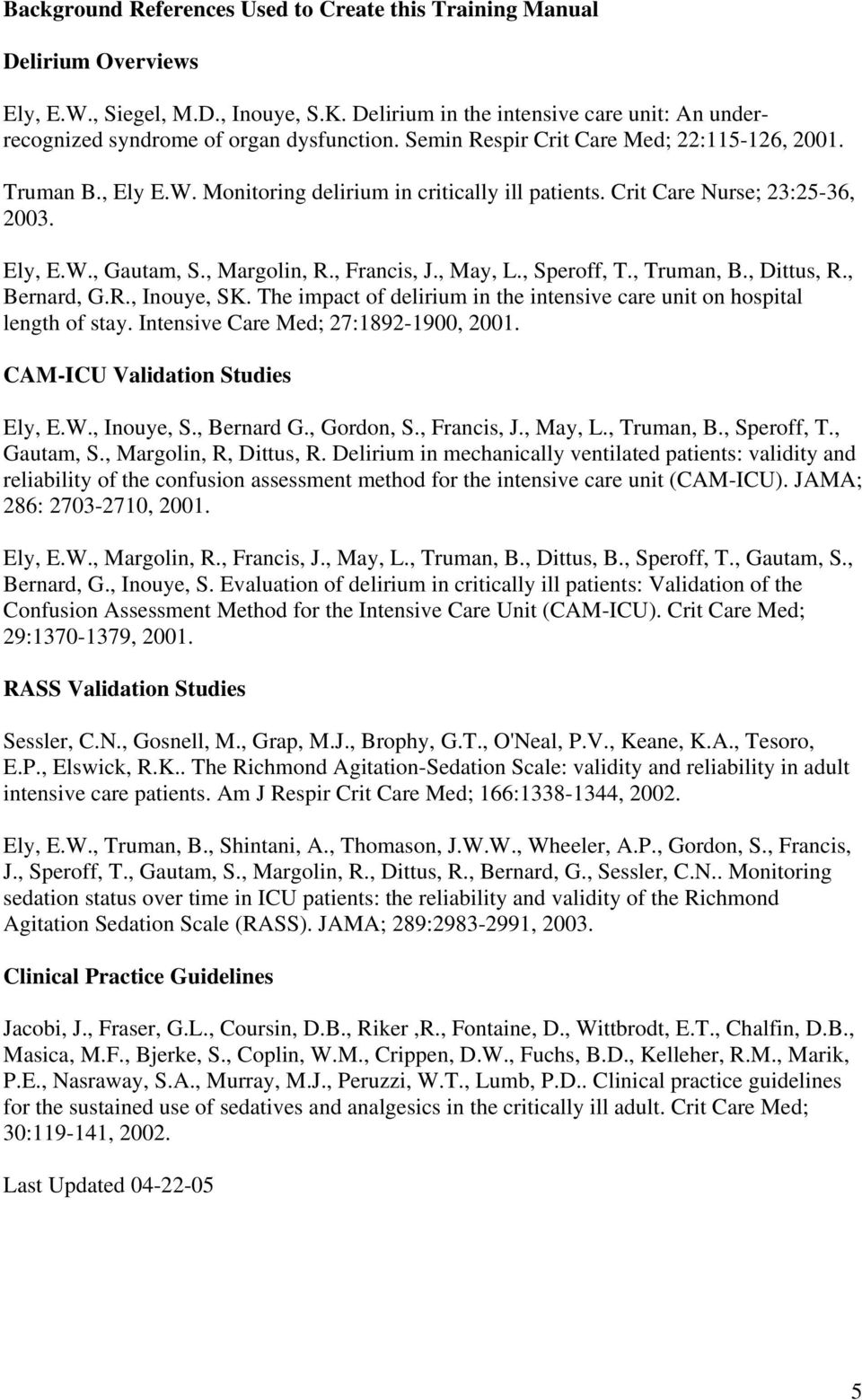 Crit Care Nurse; 23:25-36, 2003. Ely, E.W., Gautam, S., Margolin, R., Francis, J., May, L., Speroff, T., Truman, B., Dittus, R., Bernard, G.R., Inouye, SK.